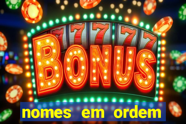nomes em ordem alfabetica de a a z